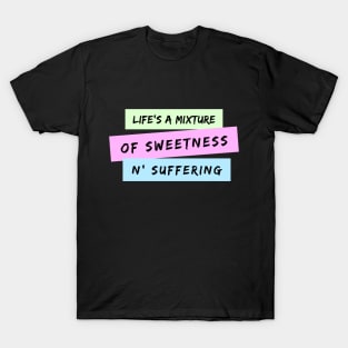 Life's A Mixture of Sweetness and Suffering T-Shirt
